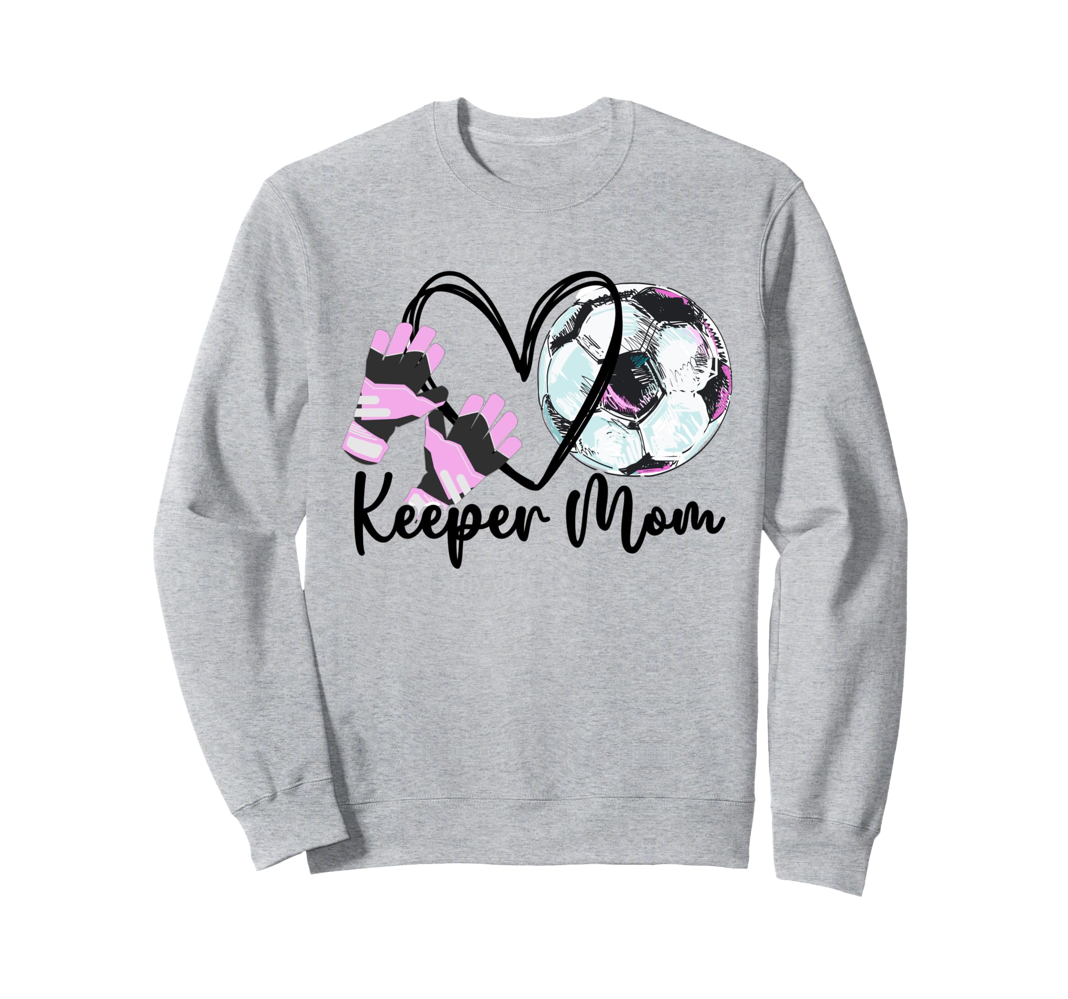 Keeper Mom Goalkeeper Soccer Mama Sweatshirt - Novelty Apparel Men Women - T-Shirt, Sweatshirt, Hoodie