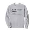 Beach Soccer Coach Definition Funny Sweatshirt - Aesthetic Graphic Unisex - T-Shirt, Sweatshirt, Hoodie