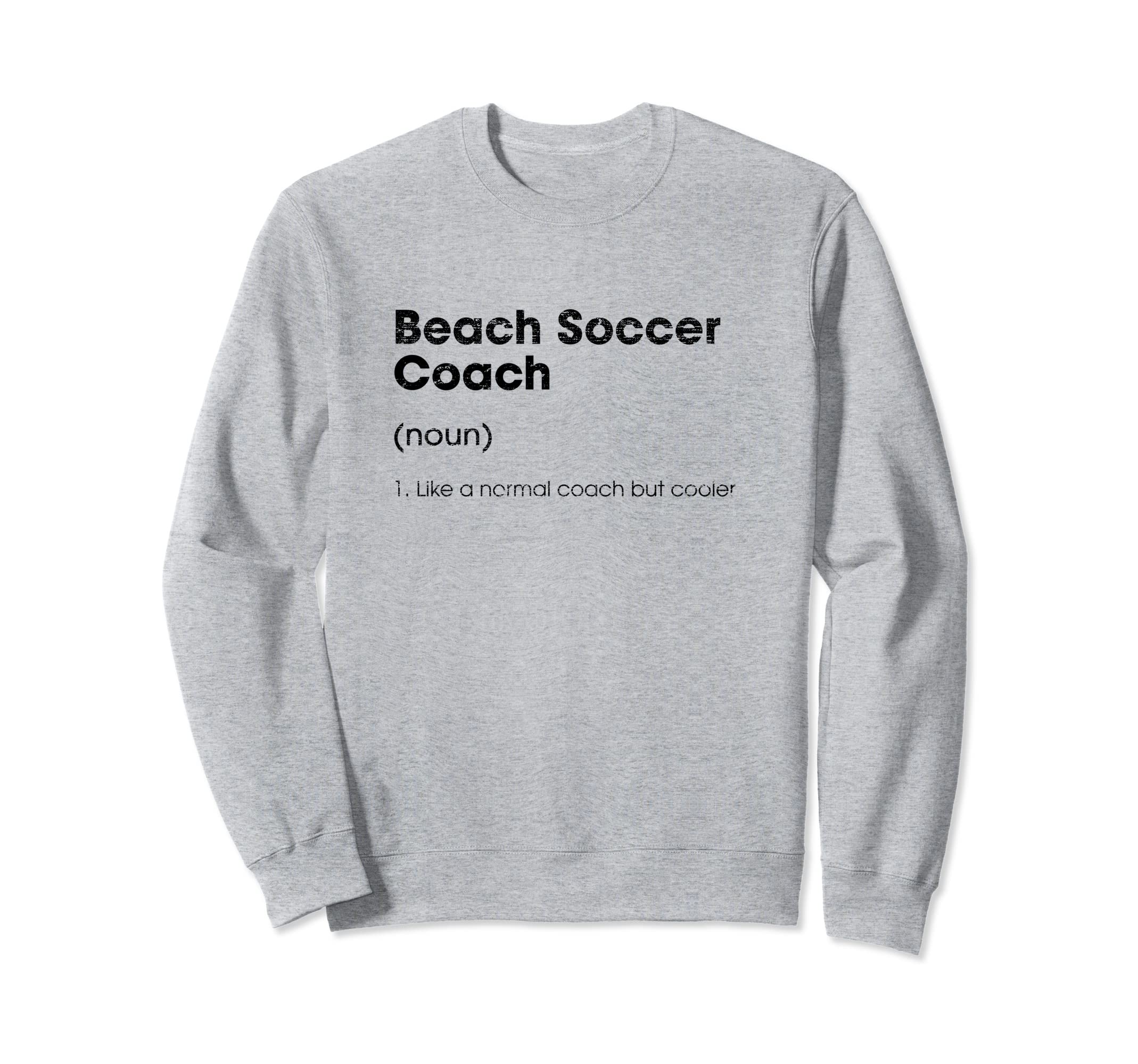 Beach Soccer Coach Definition Funny Sweatshirt - Aesthetic Graphic Unisex - T-Shirt, Sweatshirt, Hoodie