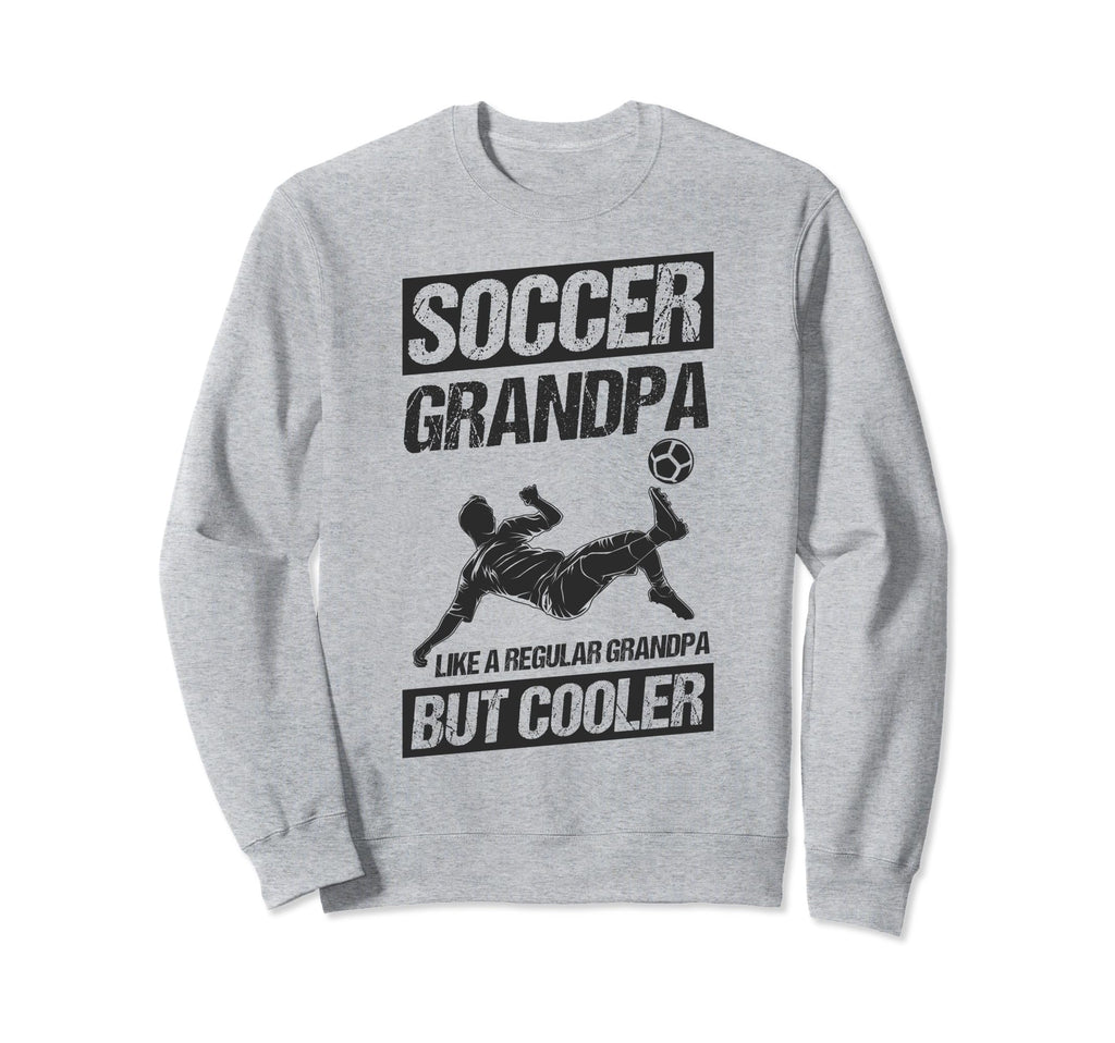 Soccer Grandpa Like Regular Sweatshirt - Fun Novelty Design Men Women - T-Shirt, Sweatshirt, Hoodie