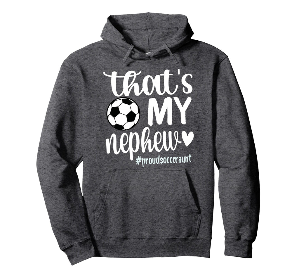 Thats My Nephew Proud Soccer Auntie Hoodie - Streetwear Style Men Women - T-Shirt, Sweatshirt, Hoodie