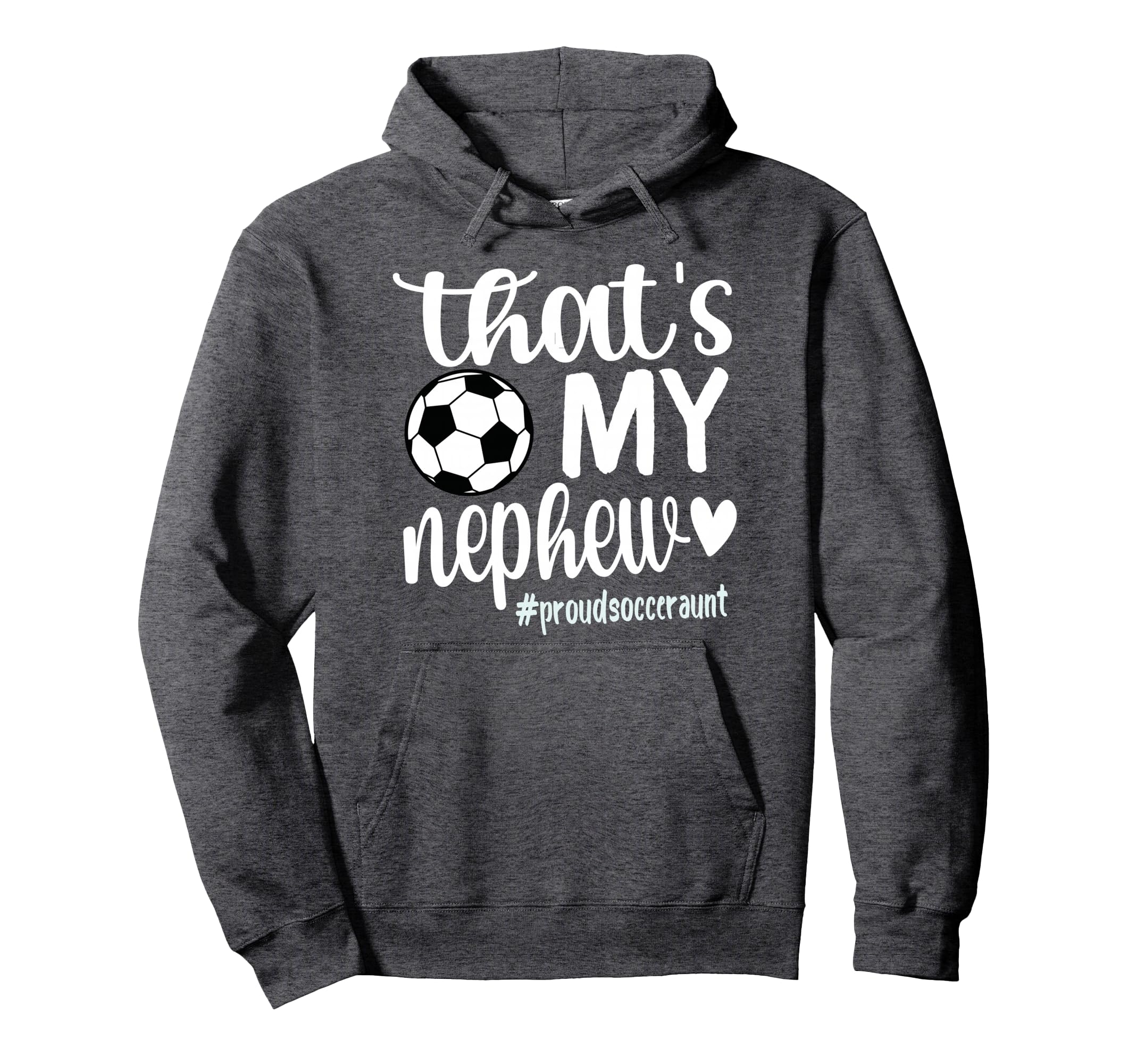 Thats My Nephew Proud Soccer Auntie Hoodie - Streetwear Style Men Women - T-Shirt, Sweatshirt, Hoodie
