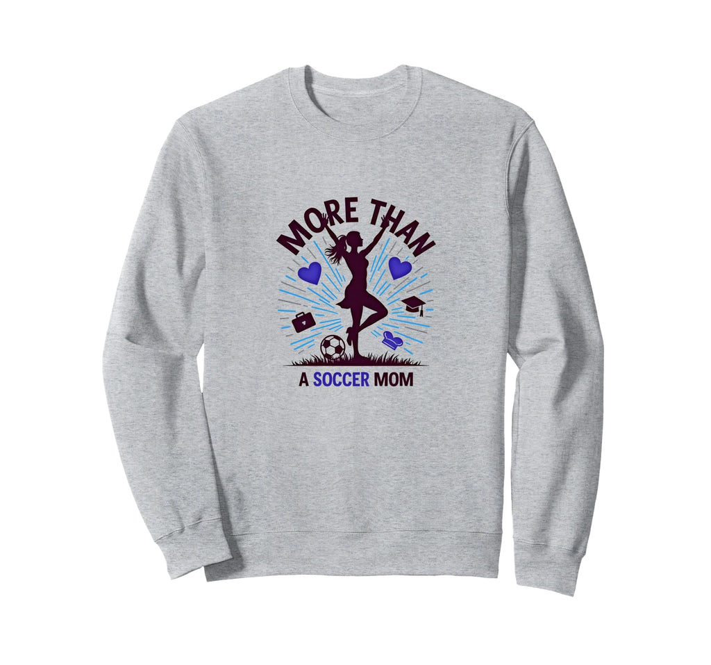 More Than Soccer Mom Multitasking Sweatshirt - Trendy Graphic for Adults - T-Shirt, Sweatshirt, Hoodie