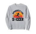 Apparently I Like Soccer Season Sweatshirt - Novelty Apparel Men Women - T-Shirt, Sweatshirt, Hoodie