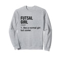 Futsal Like Normal But Cooler Sweatshirt - Trendy Graphic for Adults - T-Shirt, Sweatshirt, Hoodie