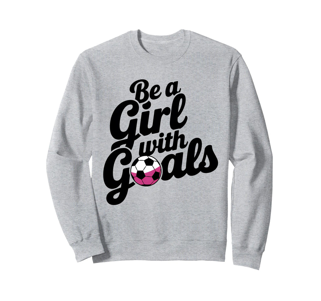 Be Goals Soccer Player Soccer Sweatshirt - Graphic Print for Adults - T-Shirt, Sweatshirt, Hoodie