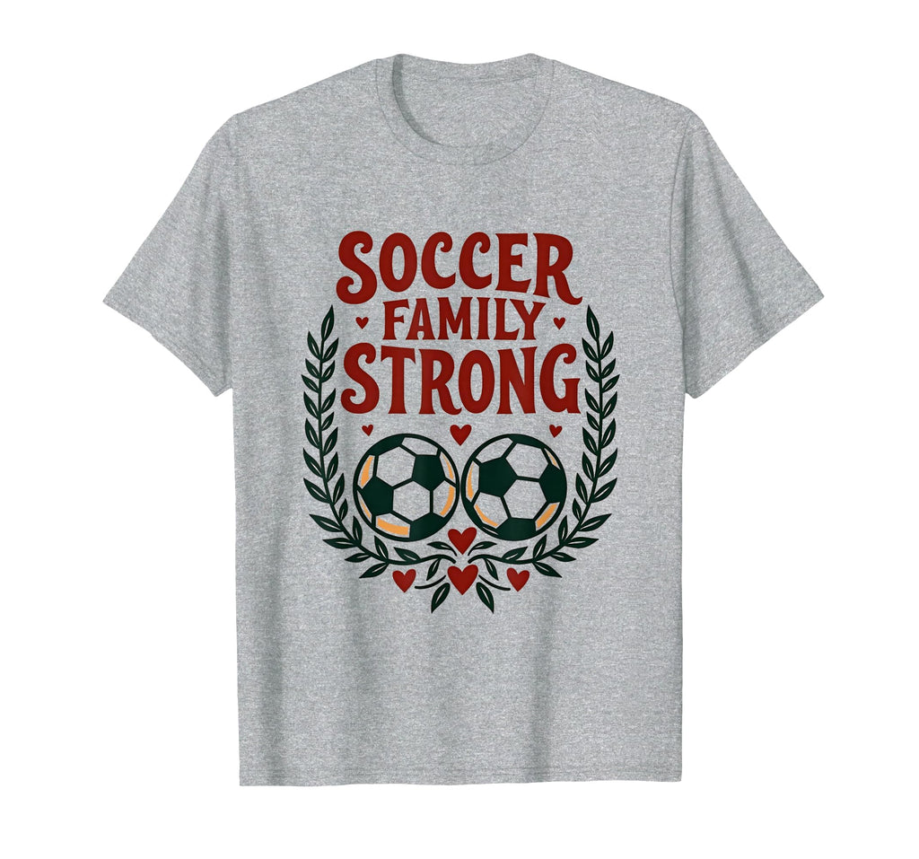 Soccer Family Strong Proud Soccer Fan T-Shirt - Streetwear Style Unisex - T-Shirt, Sweatshirt, Hoodie