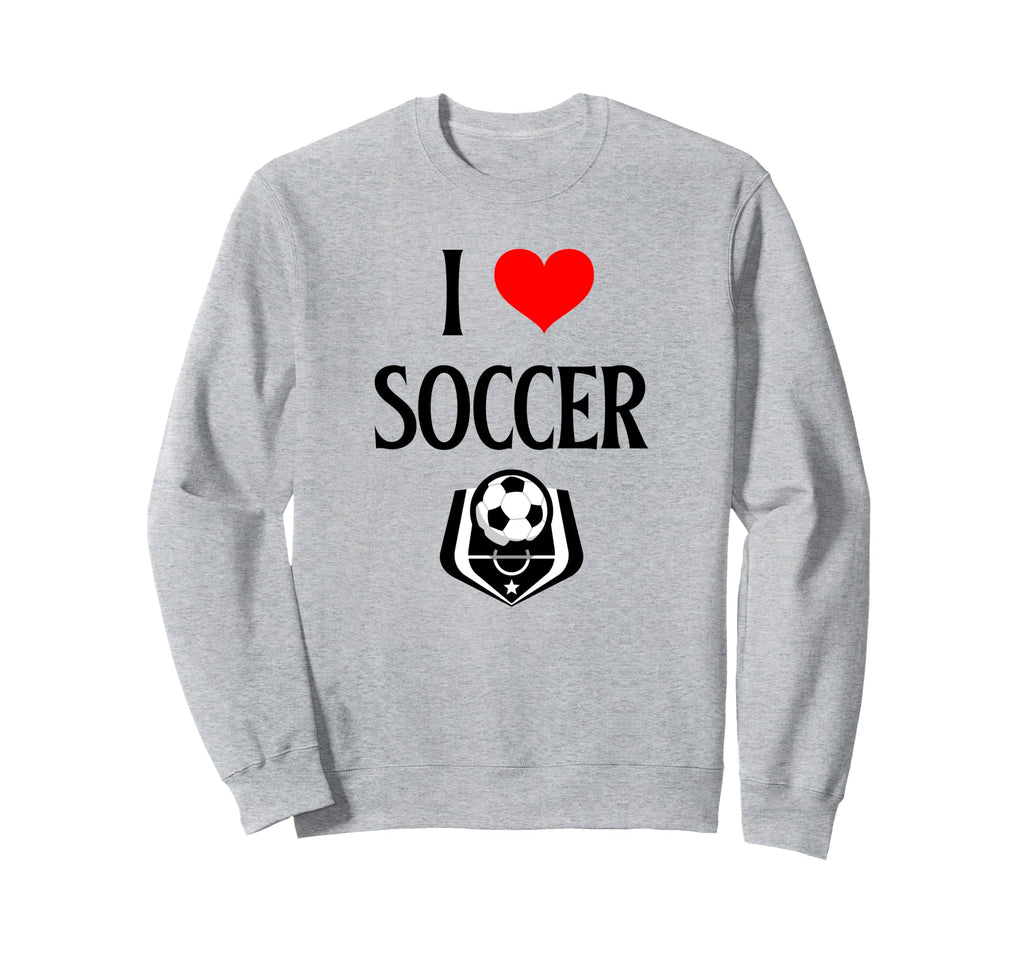 I Love Soccer I Heart Soccer Funny Sweatshirt - Novelty Apparel Men Women - T-Shirt, Sweatshirt, Hoodie