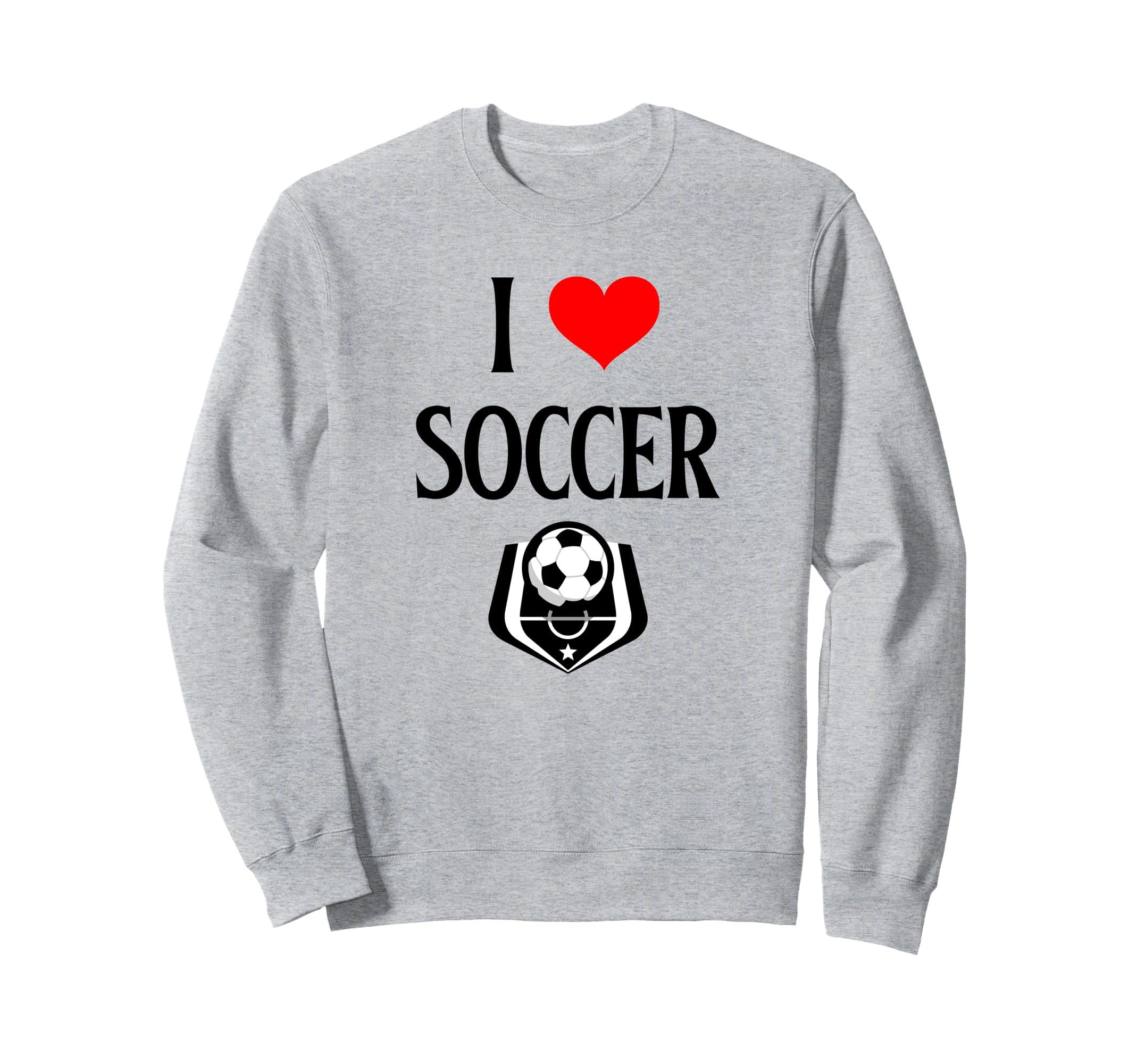 I Love Soccer I Heart Soccer Funny Sweatshirt - Novelty Apparel Men Women - T-Shirt, Sweatshirt, Hoodie