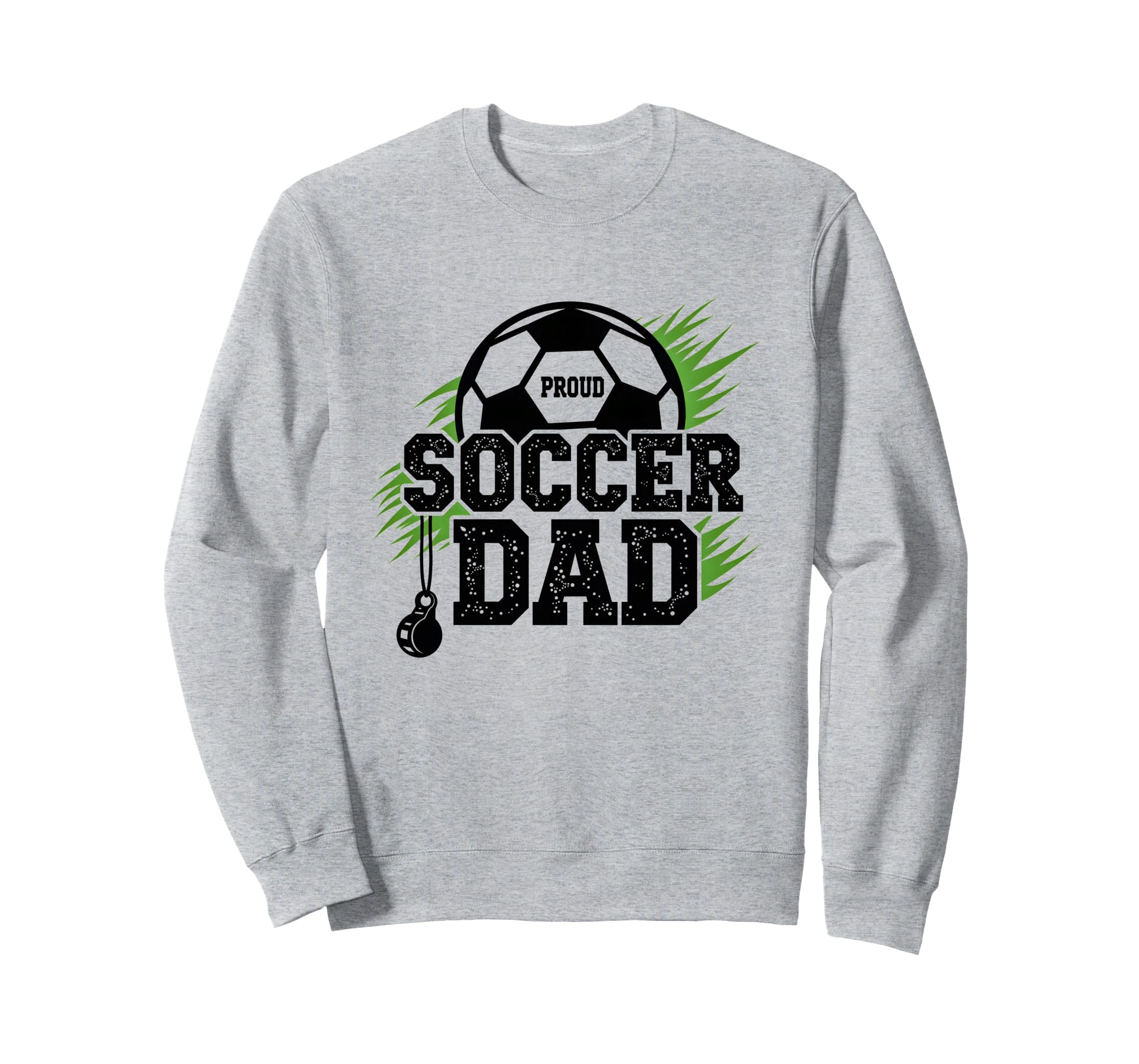 Proud Soccer Dad Whistle Sports Fan Sweatshirt - Novelty Apparel Men Women - T-Shirt, Sweatshirt, Hoodie