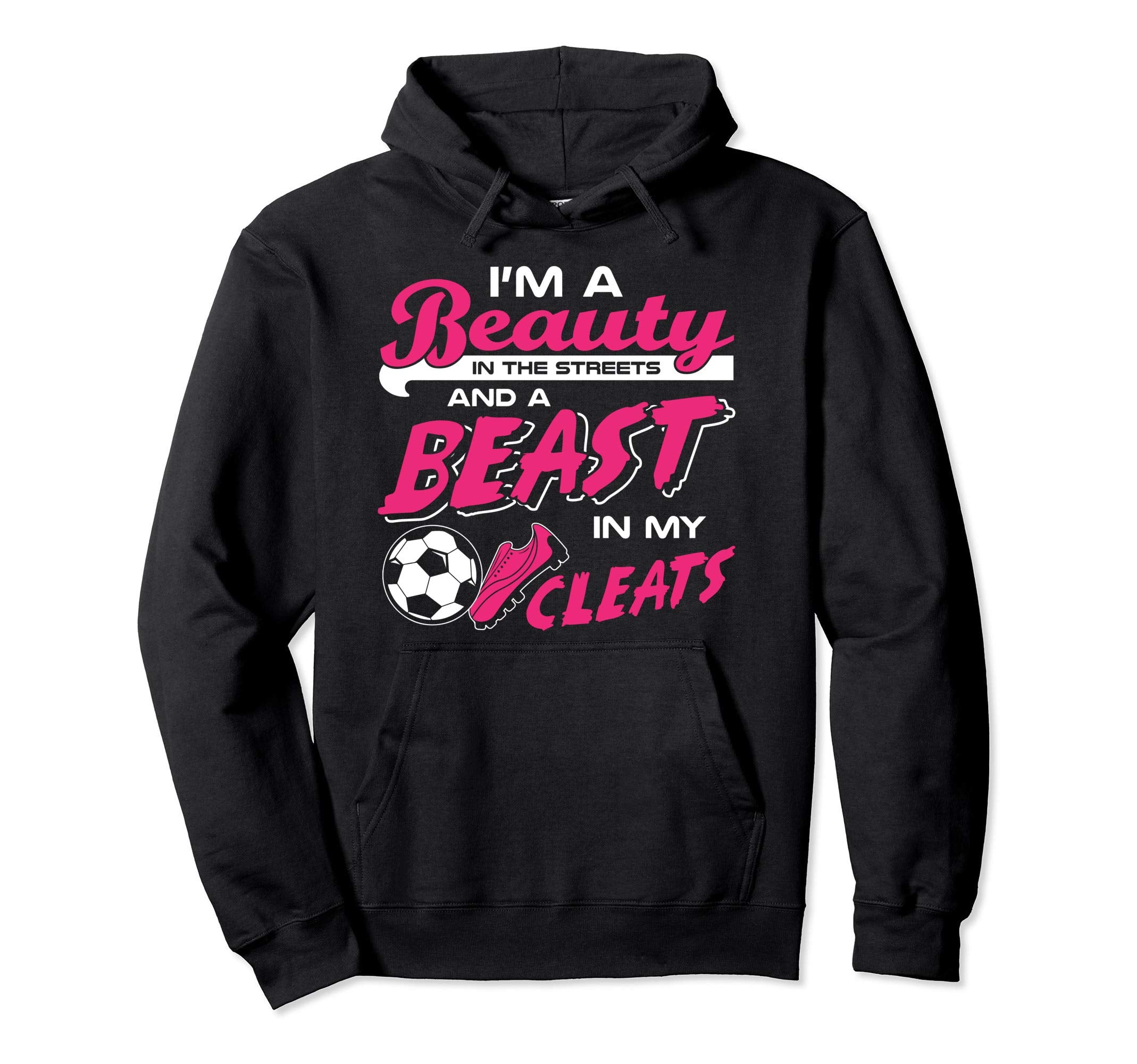 Soccer Beauty Streets Beast My Cleats Hoodie - Aesthetic Graphic Unisex - T-Shirt, Sweatshirt, Hoodie