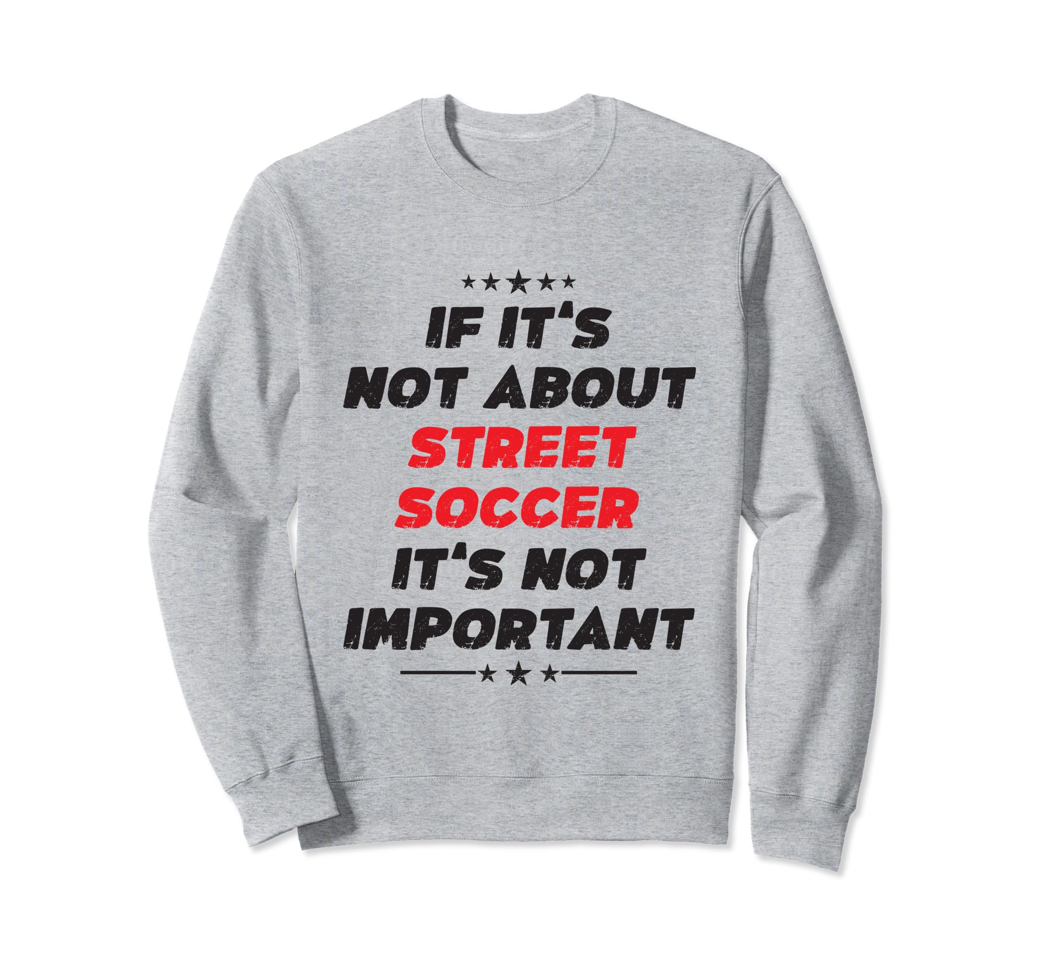Funny If Its Not About Street Sweatshirt - Custom Art Print for Adults - T-Shirt, Sweatshirt, Hoodie