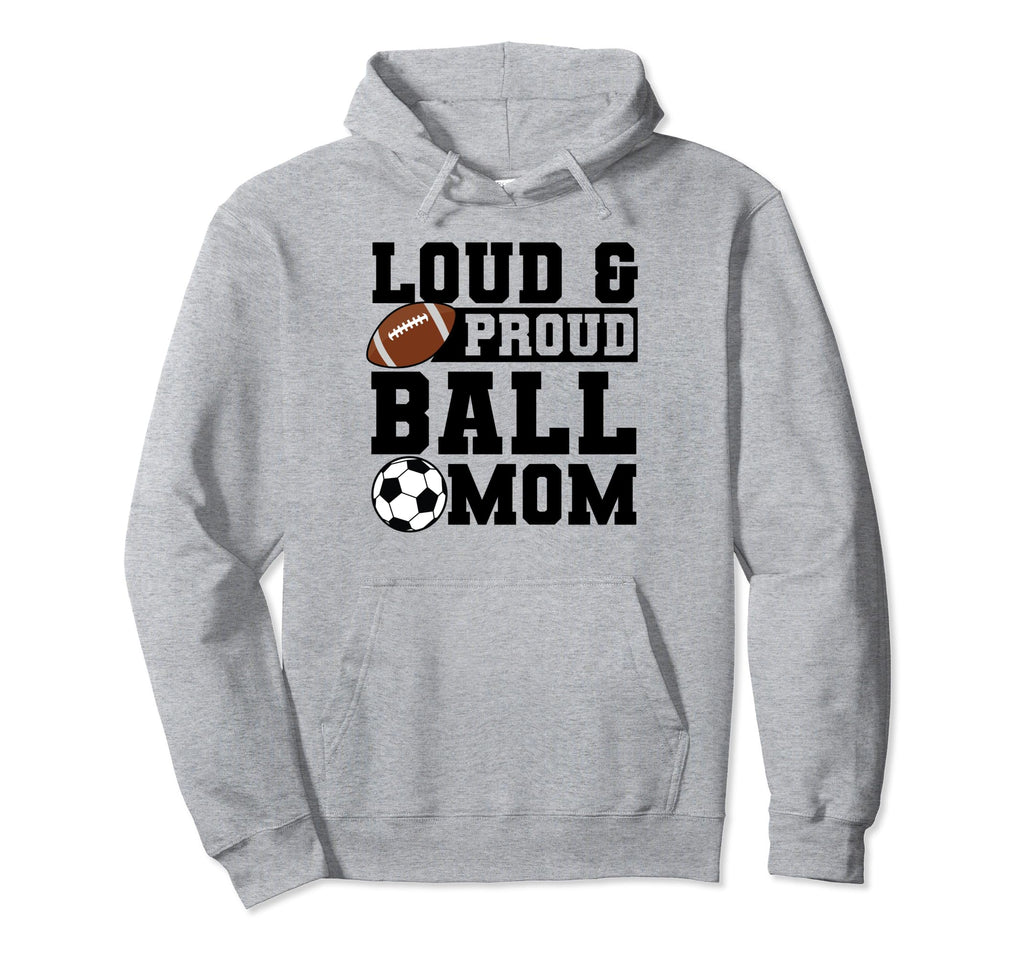 Loud Proud Ball Mom Soccer Player Hoodie - Novelty Apparel Unisex - T-Shirt, Sweatshirt, Hoodie
