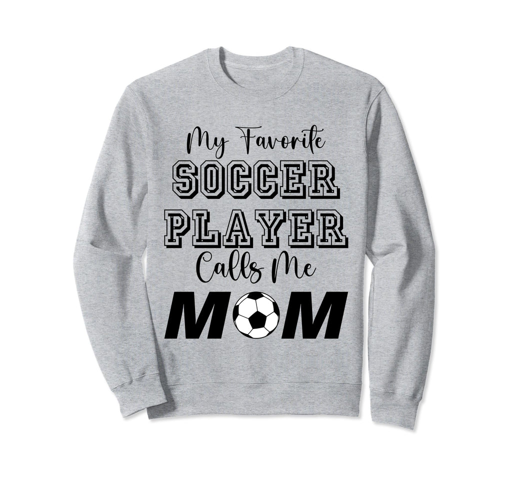 My Favorite Soccer Player Calls Sweatshirt - Streetwear Style for Adults - T-Shirt, Sweatshirt, Hoodie