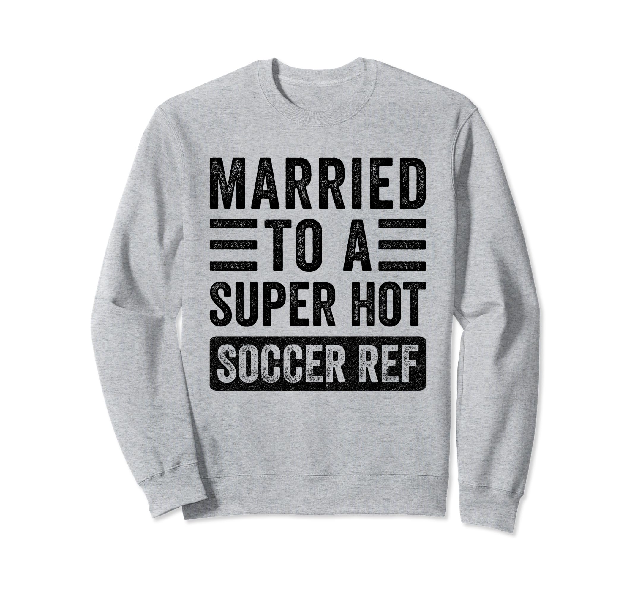 Married To Super Hot Soccer Ref Sweatshirt - Streetwear Style Men Women - T-Shirt, Sweatshirt, Hoodie
