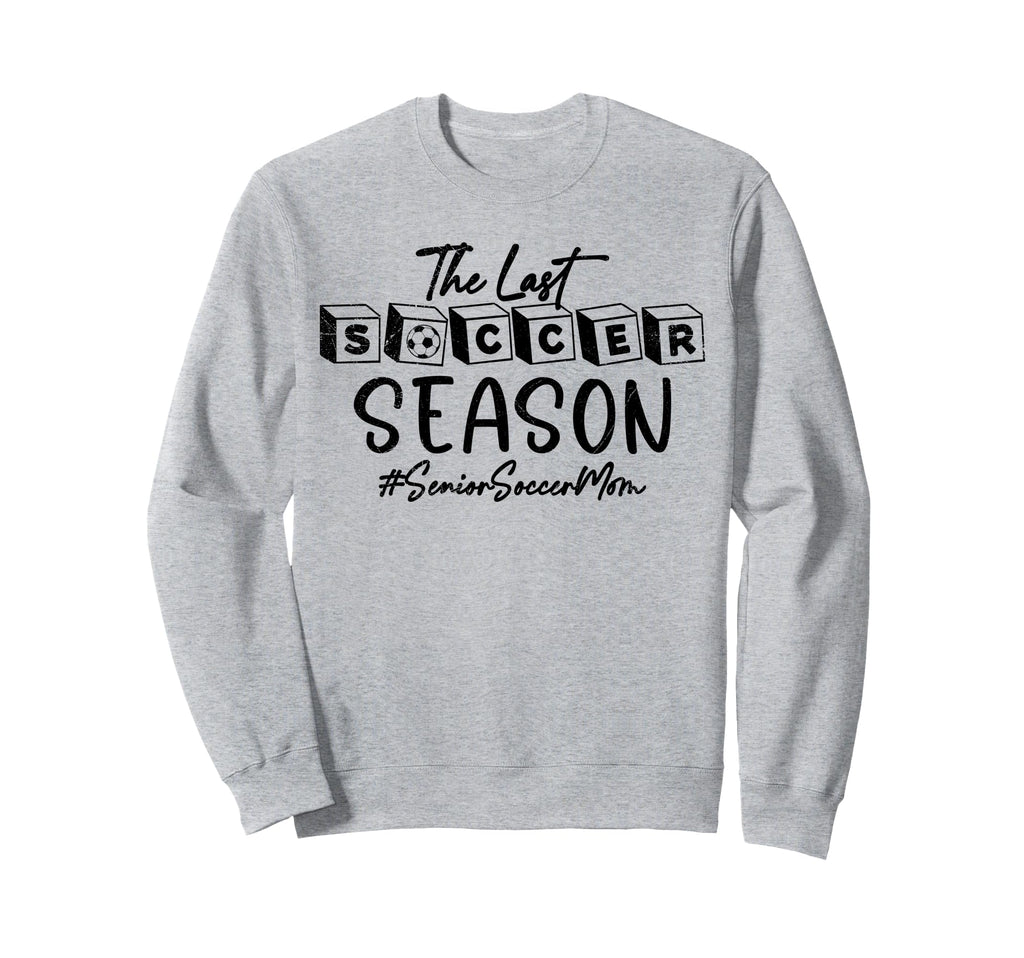 Last Soccer Season Senior Soccer Sweatshirt - Streetwear Style Men Women - T-Shirt, Sweatshirt, Hoodie