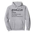 Goalie Gear Goalkeeper Definition Funny Hoodie - Unique Graphic Men Women - T-Shirt, Sweatshirt, Hoodie