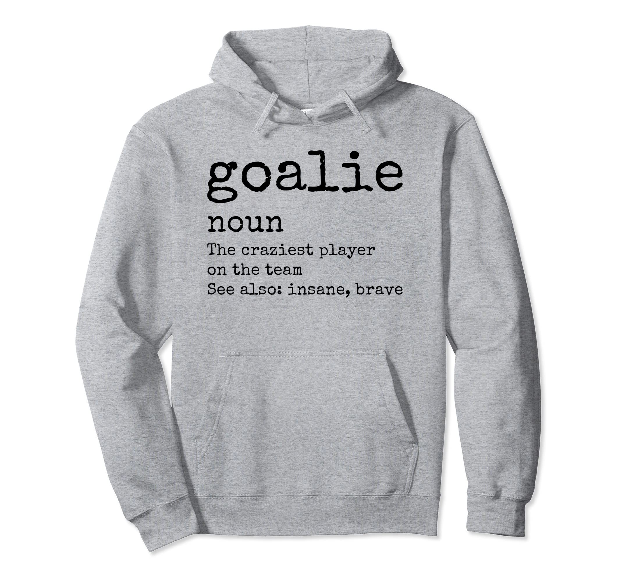 Goalie Gear Goalkeeper Definition Funny Hoodie - Unique Graphic Men Women - T-Shirt, Sweatshirt, Hoodie