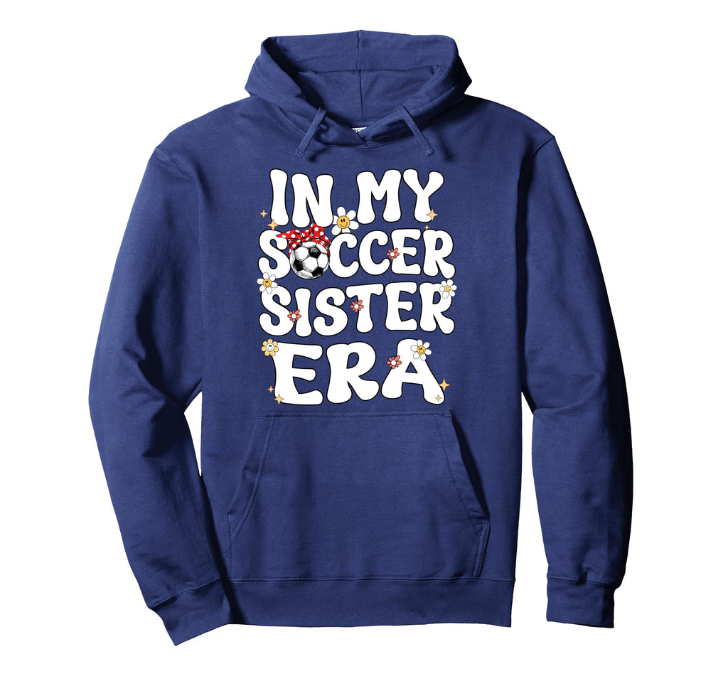 My Soccer Sister Era Groovy Soccer Sister Hoodie - Unique Graphic Unisex - T-Shirt, Sweatshirt, Hoodie