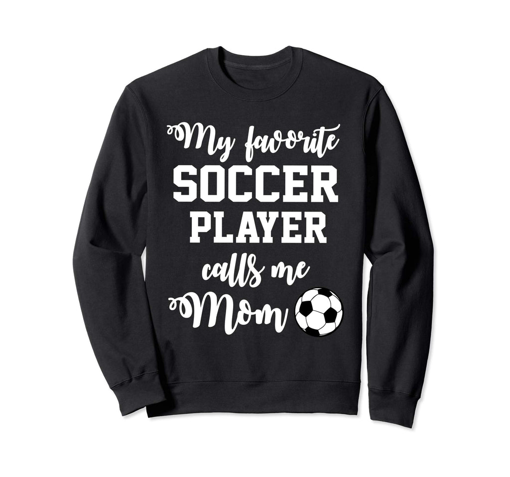 My Favorite Soccer Player Calls Sweatshirt - Streetwear Style for Adults - T-Shirt, Sweatshirt, Hoodie