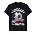 Soccer Is My Valentine Funny T-Shirt - Minimalist Print for Adults - T-Shirt, Sweatshirt, Hoodie