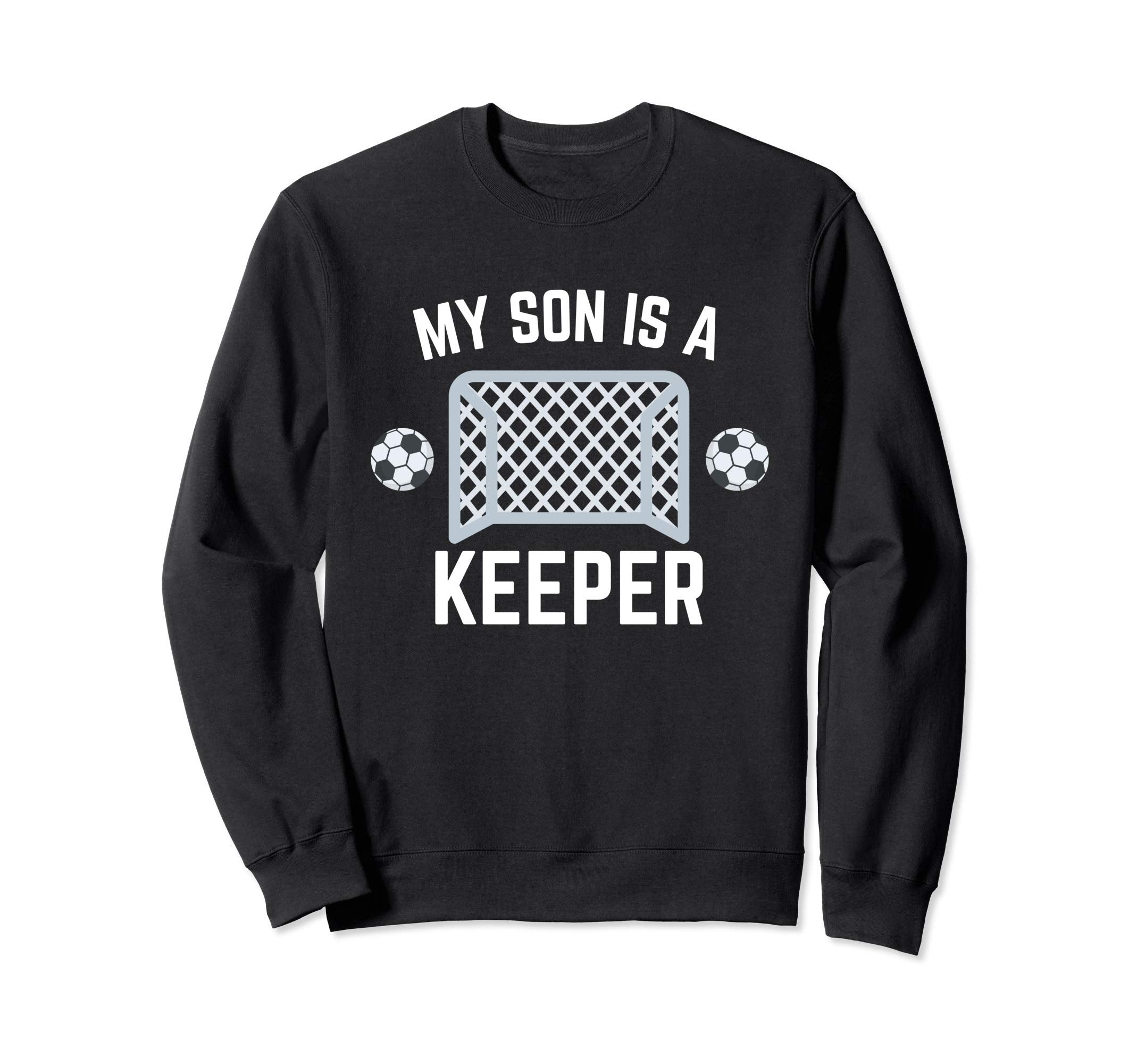 My Son Is Keeper Soccer Goalie Sweatshirt - Trendy Graphic for Adults - T-Shirt, Sweatshirt, Hoodie