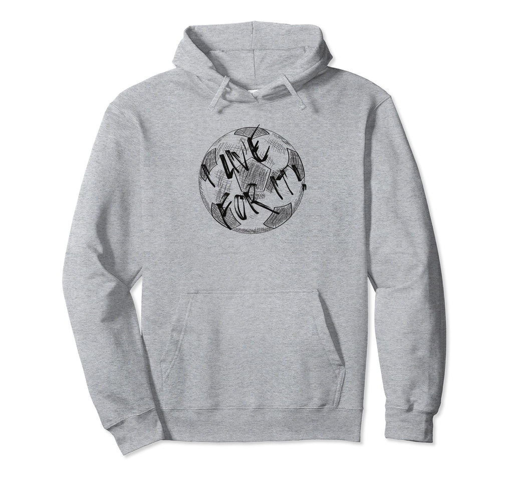 I Live Soccer Or Football Play Hoodie - Streetwear Style Men Women - T-Shirt, Sweatshirt, Hoodie