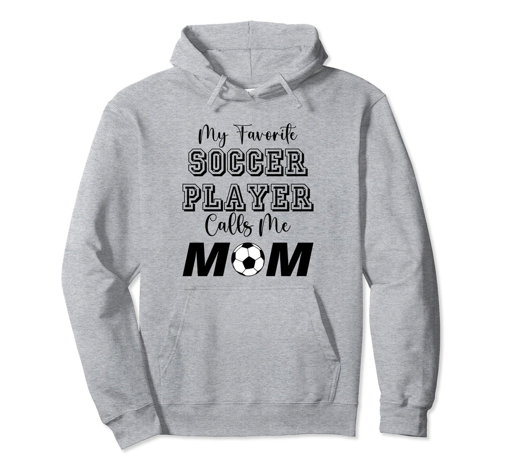 My Favorite Soccer Player Calls Me Hoodie - Streetwear Style for Adults - T-Shirt, Sweatshirt, Hoodie