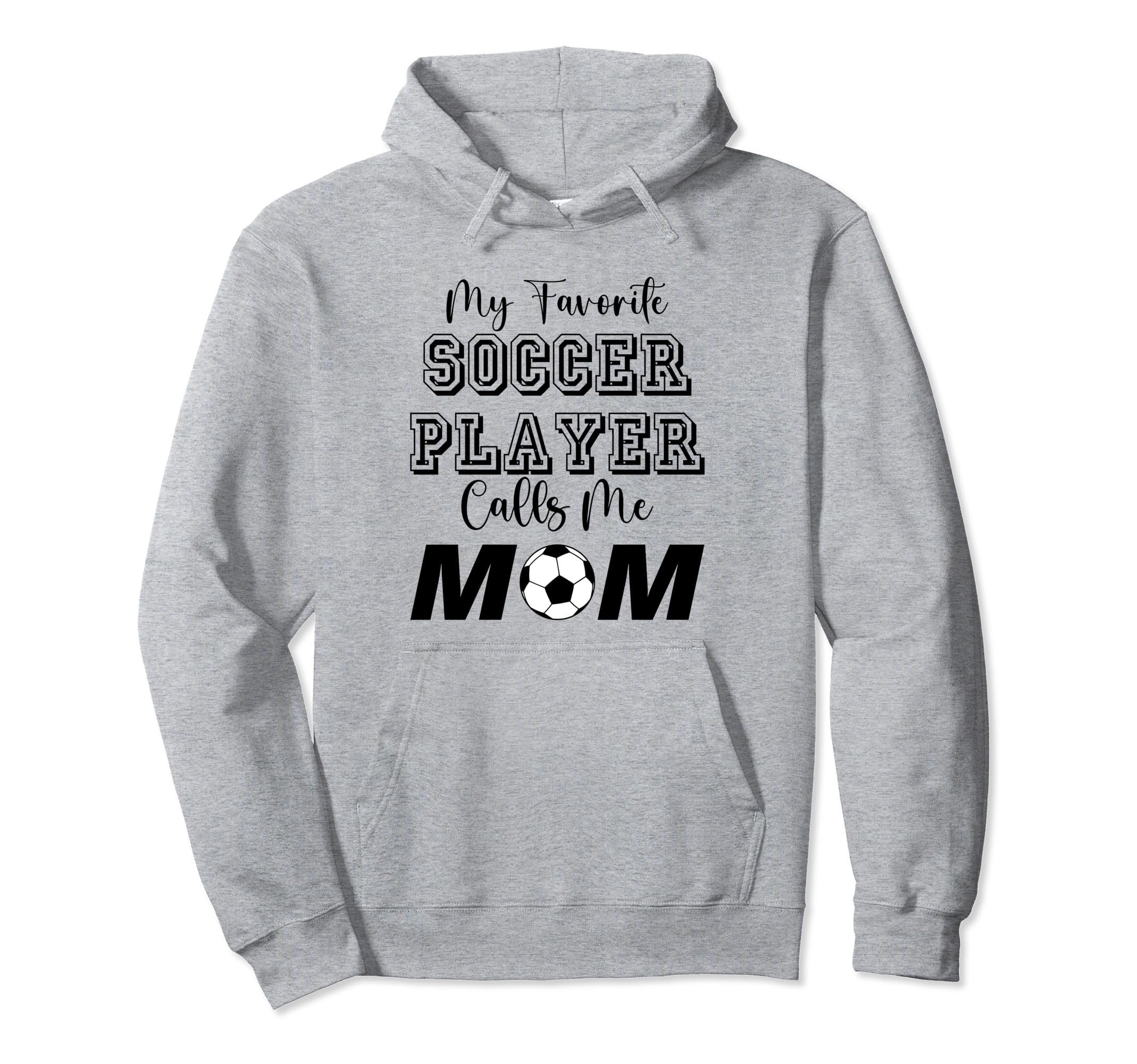 My Favorite Soccer Player Calls Me Mom Hoodie - Novelty Apparel for Adults - T-Shirt, Sweatshirt, Hoodie