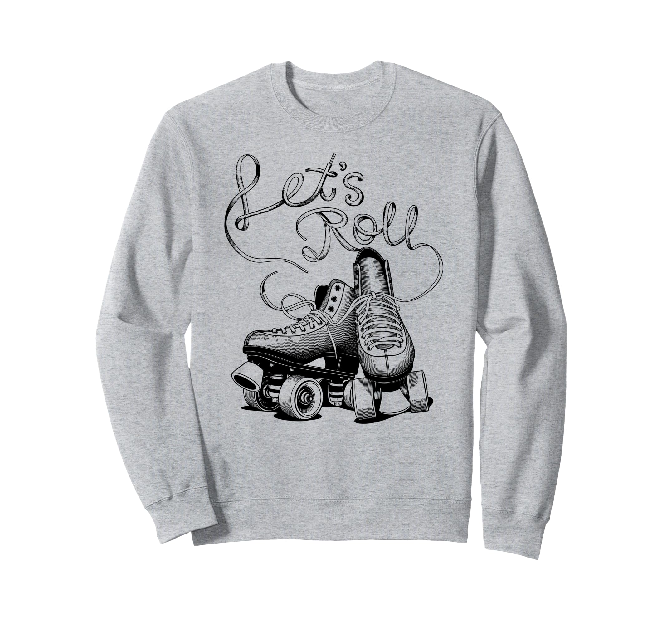 Let S Roll Roller Skating Skater Sweatshirt - Fun Novelty Design Unisex - T-Shirt, Sweatshirt, Hoodie