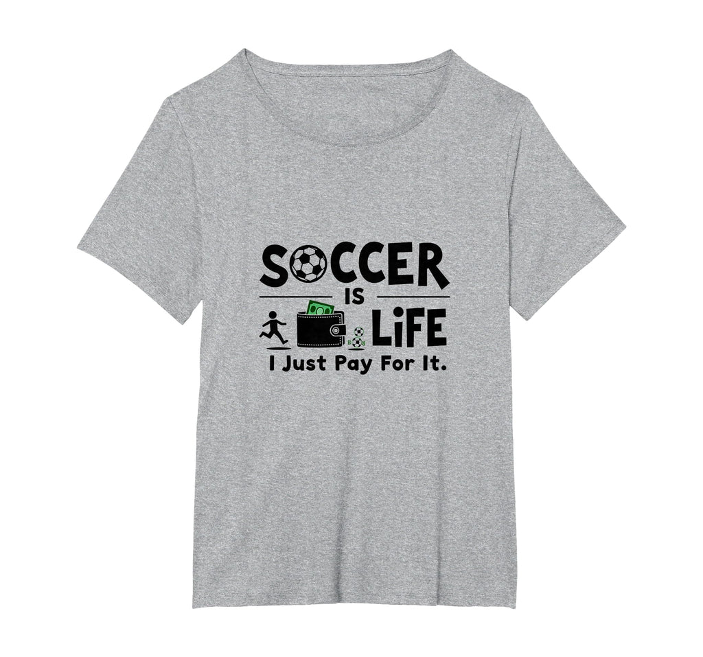 Soccer Is Life I Just Pay It T-Shirt - Casual Everyday Wear for Adults - T-Shirt, Sweatshirt, Hoodie