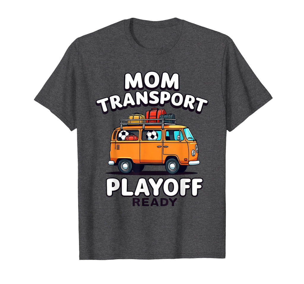 Mom Transport Playoff Ready Soccer T-Shirt - Unique Graphic Unisex - T-Shirt, Sweatshirt, Hoodie