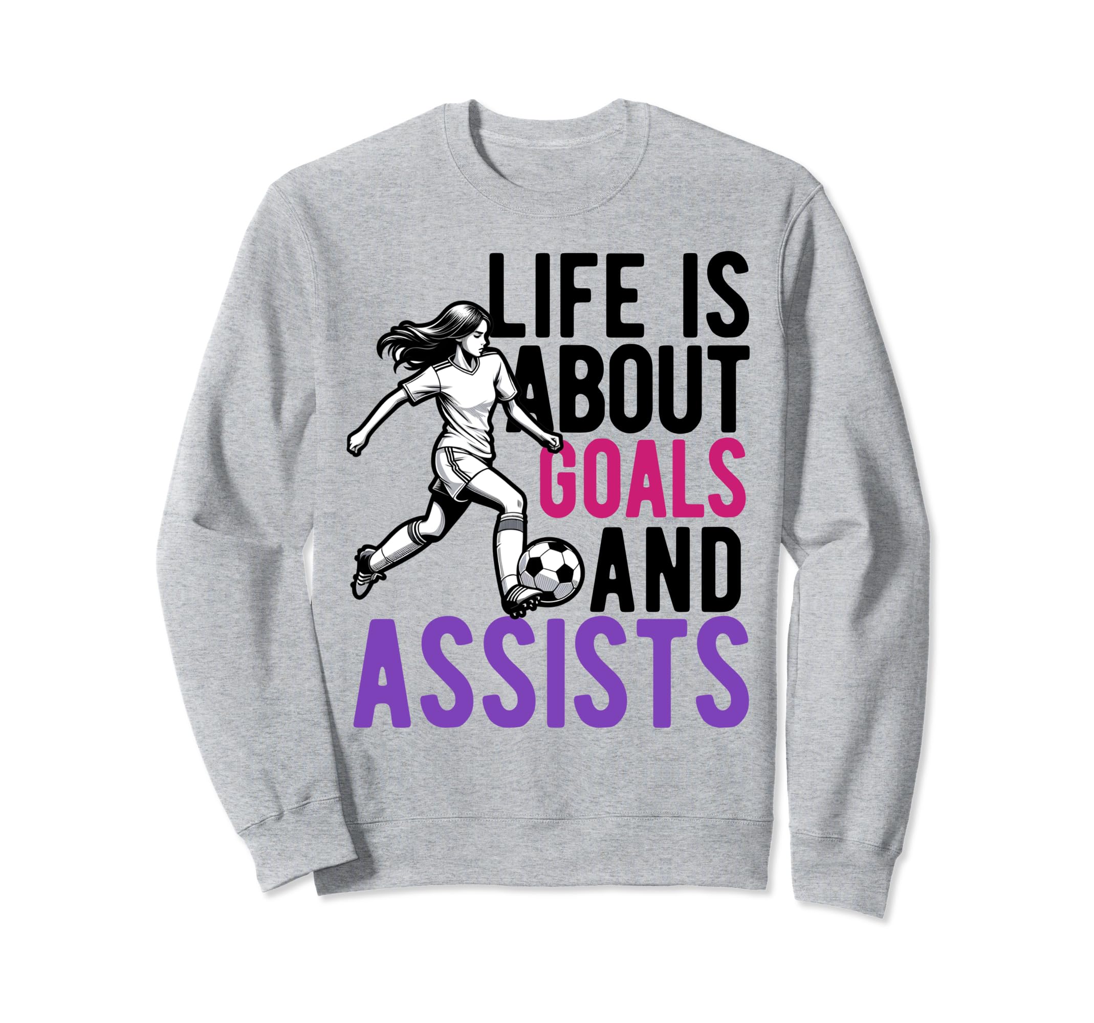 Lifes About Goals And Assists Soccer Sweatshirt - Graphic Print for Adults - T-Shirt, Sweatshirt, Hoodie