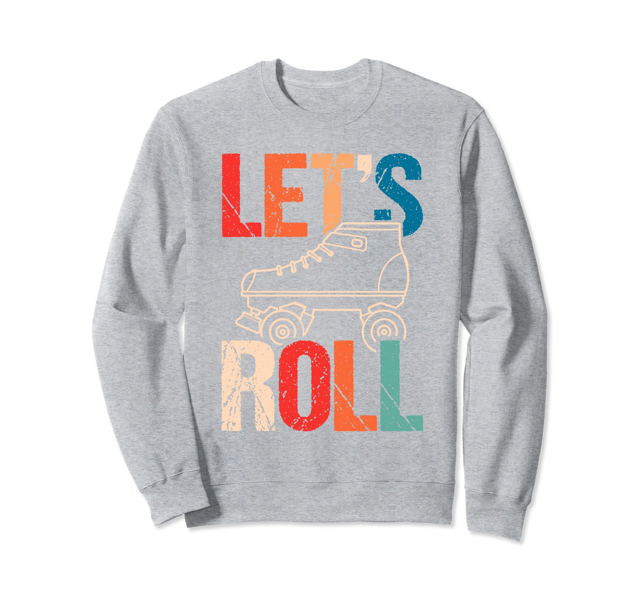 Lets Roll Roller Skate Fun Skating Sweatshirt - Streetwear Style Men Women - T-Shirt, Sweatshirt, Hoodie