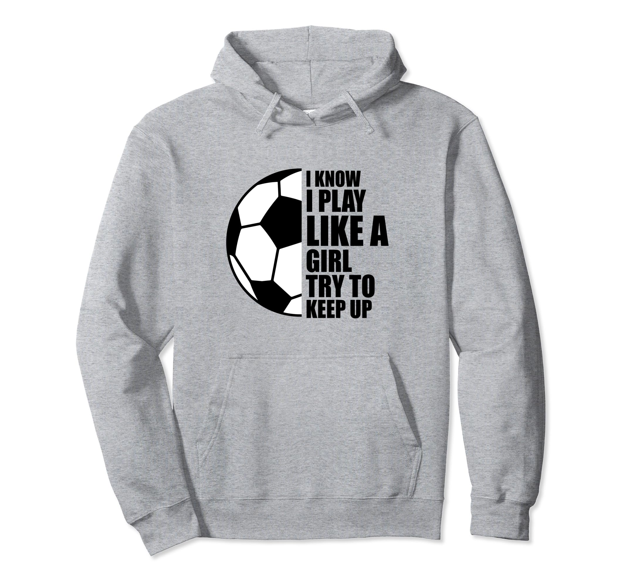 I Know I Play Like Try To Keep Up Hoodie - Fun Novelty Design Men Women - T-Shirt, Sweatshirt, Hoodie