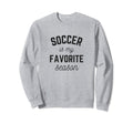 Soccer Is My Favorite Season Player Sweatshirt - Trendy Graphic Men Women - T-Shirt, Sweatshirt, Hoodie