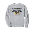 I Got Your Playlist Right Here Sweatshirt - Custom Art Print for Adults - T-Shirt, Sweatshirt, Hoodie