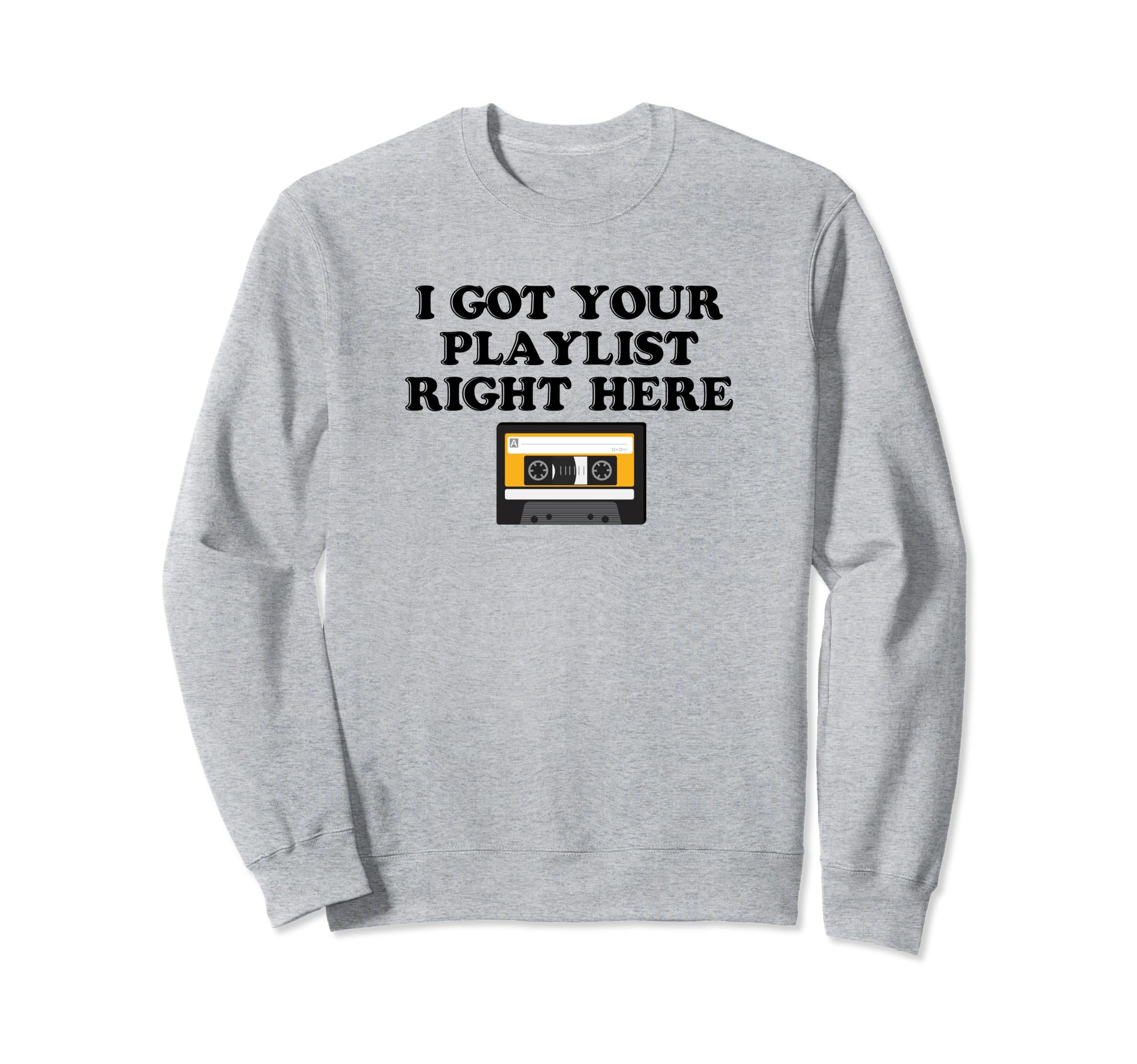 I Got Your Playlist Right Here Sweatshirt - Custom Art Print for Adults - T-Shirt, Sweatshirt, Hoodie