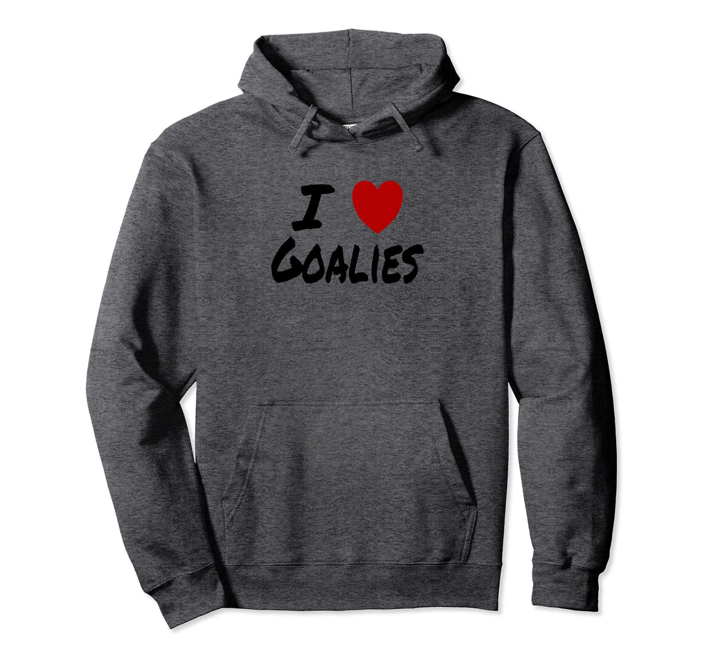 I Heart Love Goalies Hockey Soccer Hoodie - Streetwear Style Men Women - T-Shirt, Sweatshirt, Hoodie