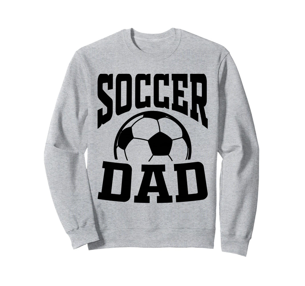 Soccer Dad Fathers Day Soccer Fan Sweatshirt - Streetwear Style Men Women - T-Shirt, Sweatshirt, Hoodie