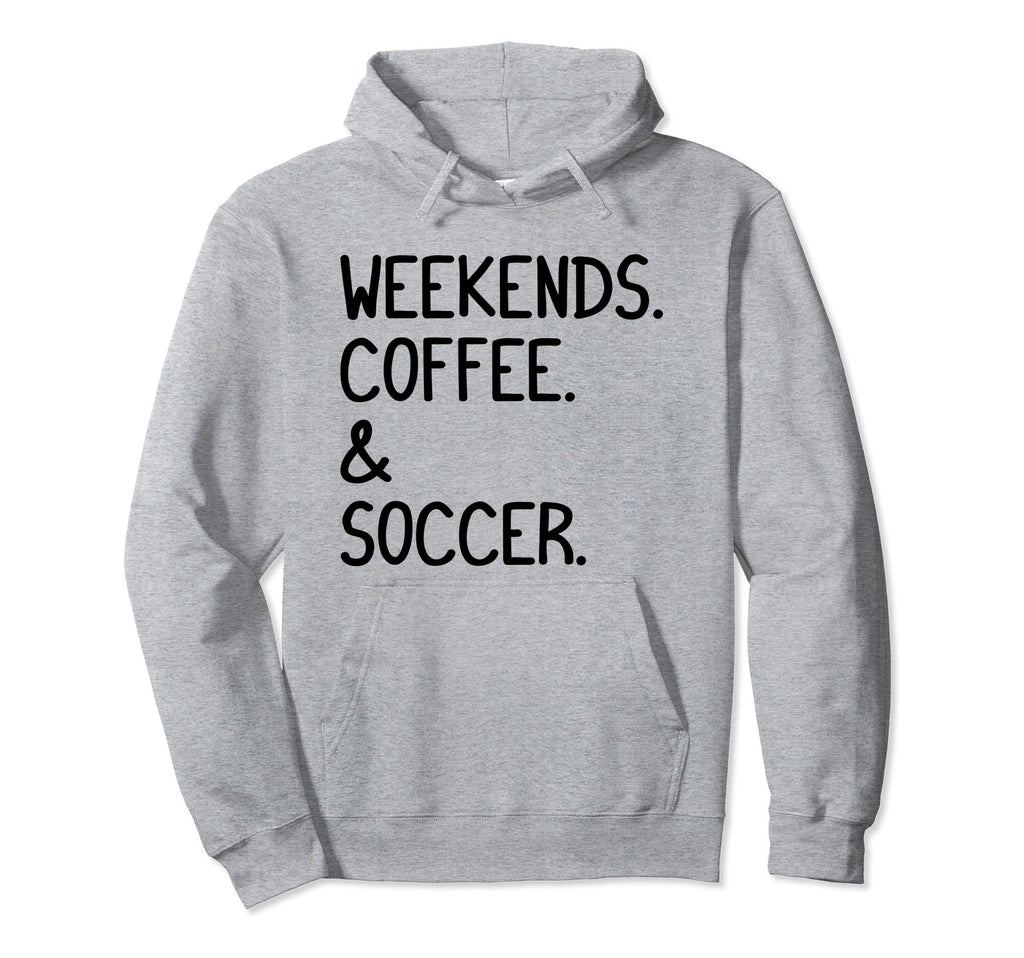 Weekends Coffee And Soccer Funny Soccer Hoodie - Trendy Graphic for Adults - T-Shirt, Sweatshirt, Hoodie
