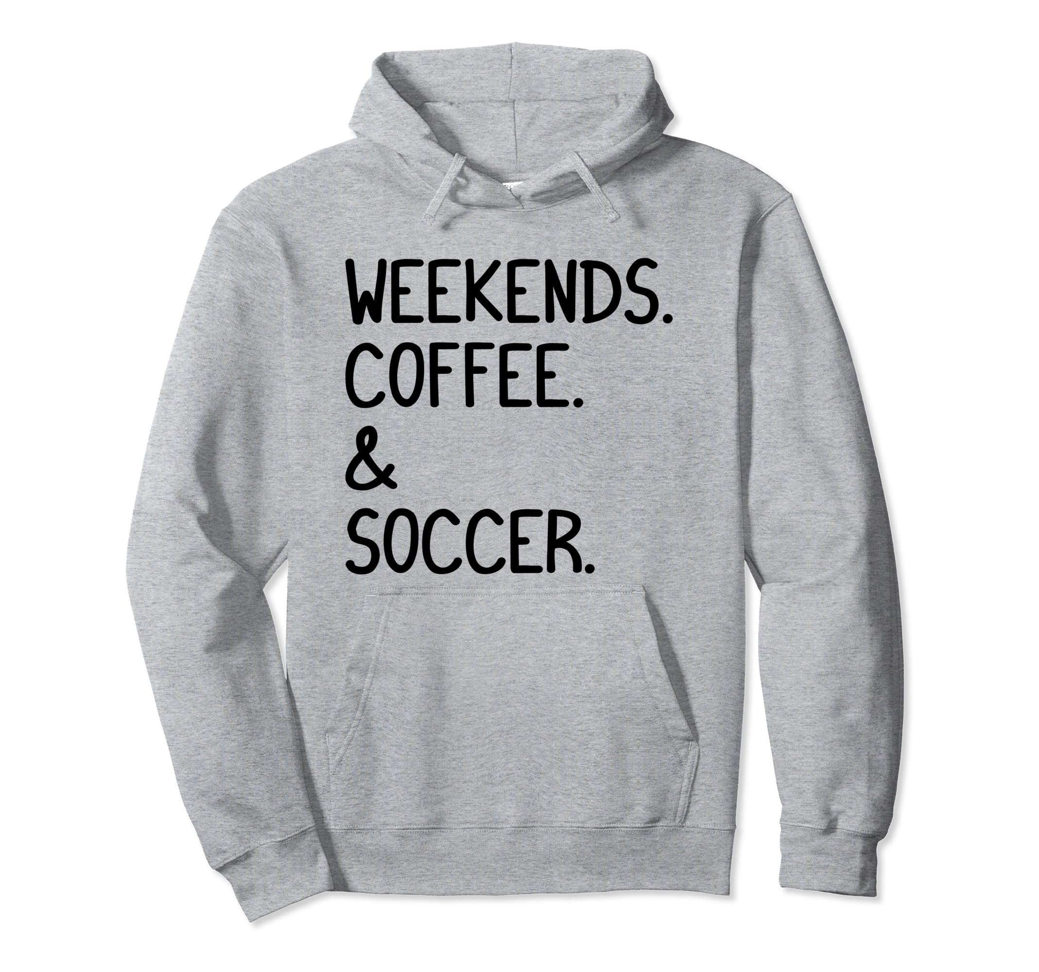 Weekends Coffee And Soccer Funny Soccer Hoodie - Trendy Graphic for Adults - T-Shirt, Sweatshirt, Hoodie