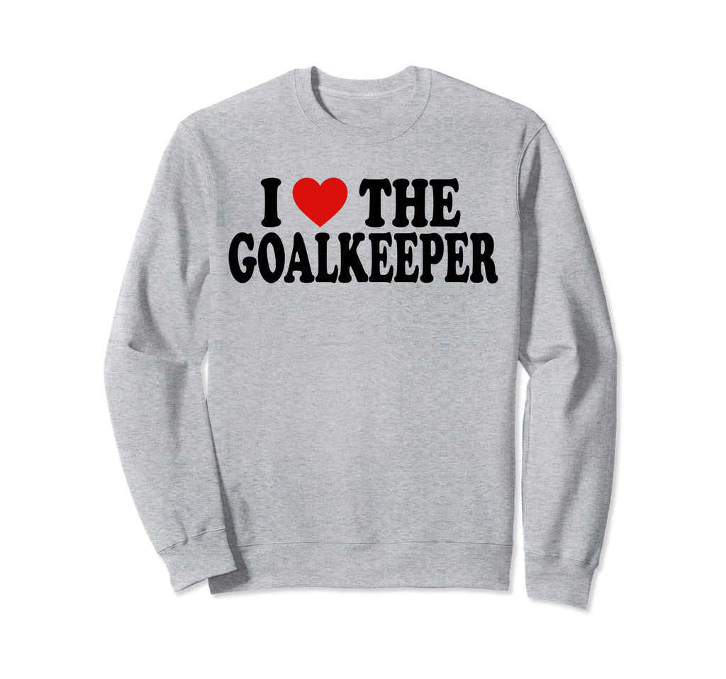 I Heart Love Goalkeeper Sweatshirt - Aesthetic Graphic for Adults - T-Shirt, Sweatshirt, Hoodie