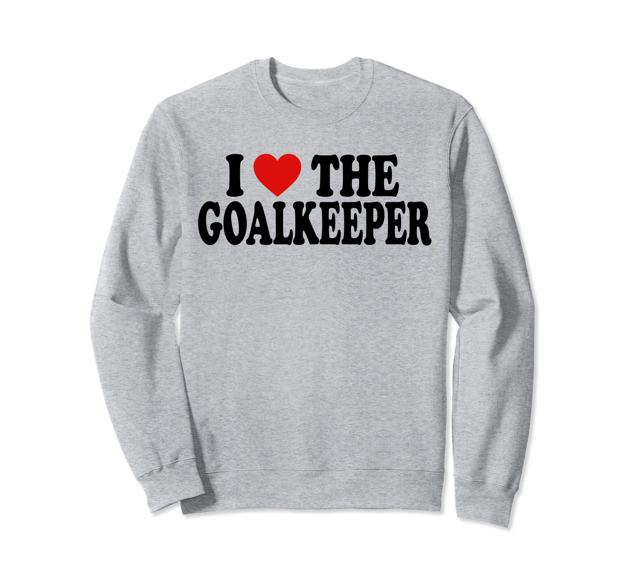 I Heart Love Goalkeeper Sweatshirt - Aesthetic Graphic for Adults - T-Shirt, Sweatshirt, Hoodie
