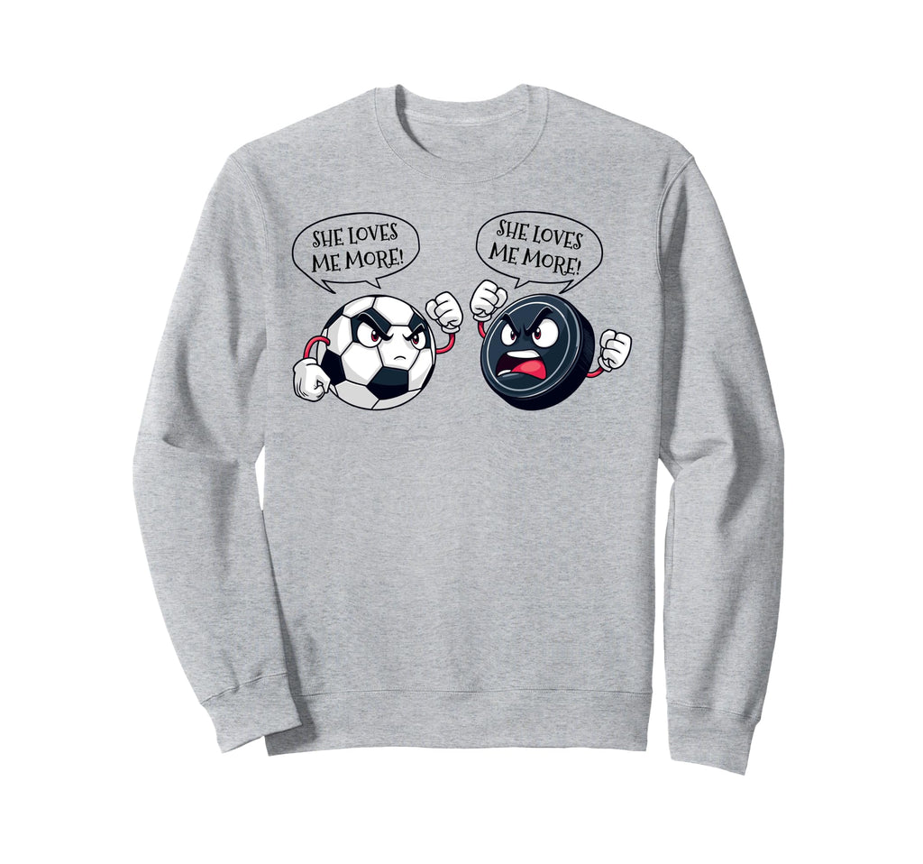 She Loves Me More Soccer Hockey Sweatshirt - Custom Art Print Unisex - T-Shirt, Sweatshirt, Hoodie