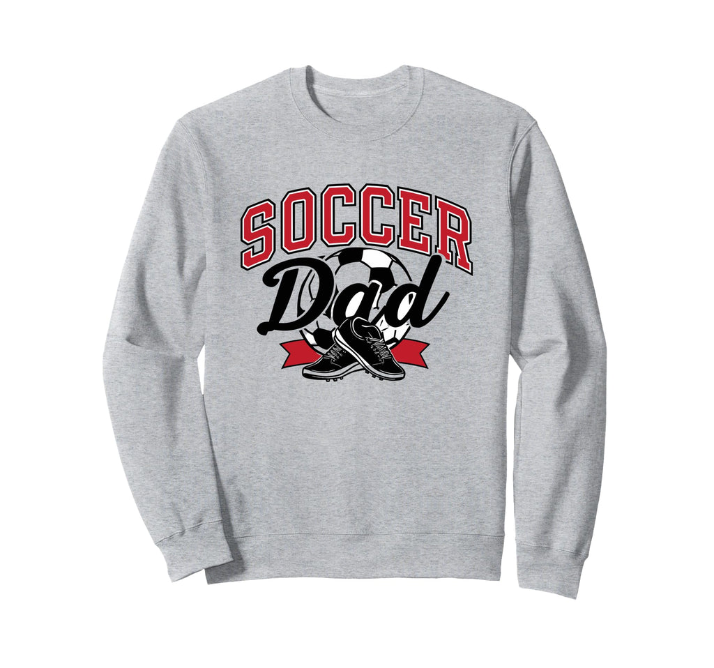 Proud Soccer Dad Sports Enthusiast Sweatshirt - Trendy Graphic Unisex - T-Shirt, Sweatshirt, Hoodie
