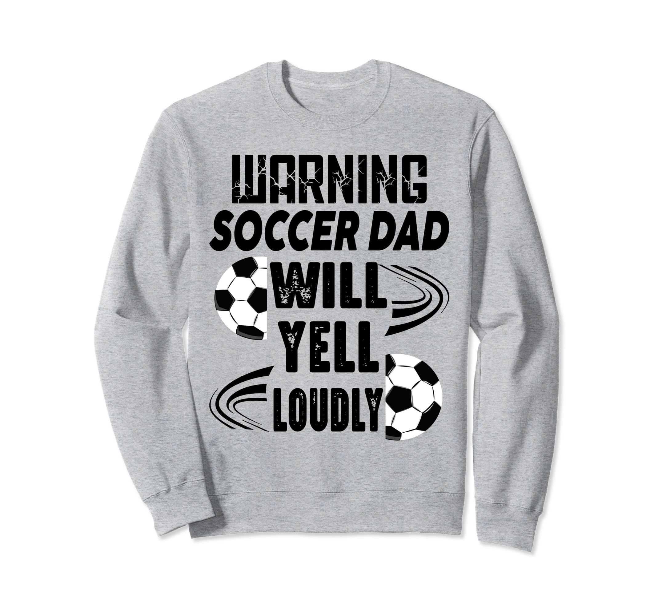 Soccer Dad Will Yell Loudly Sweatshirt - Casual Everyday Wear Men Women - T-Shirt, Sweatshirt, Hoodie