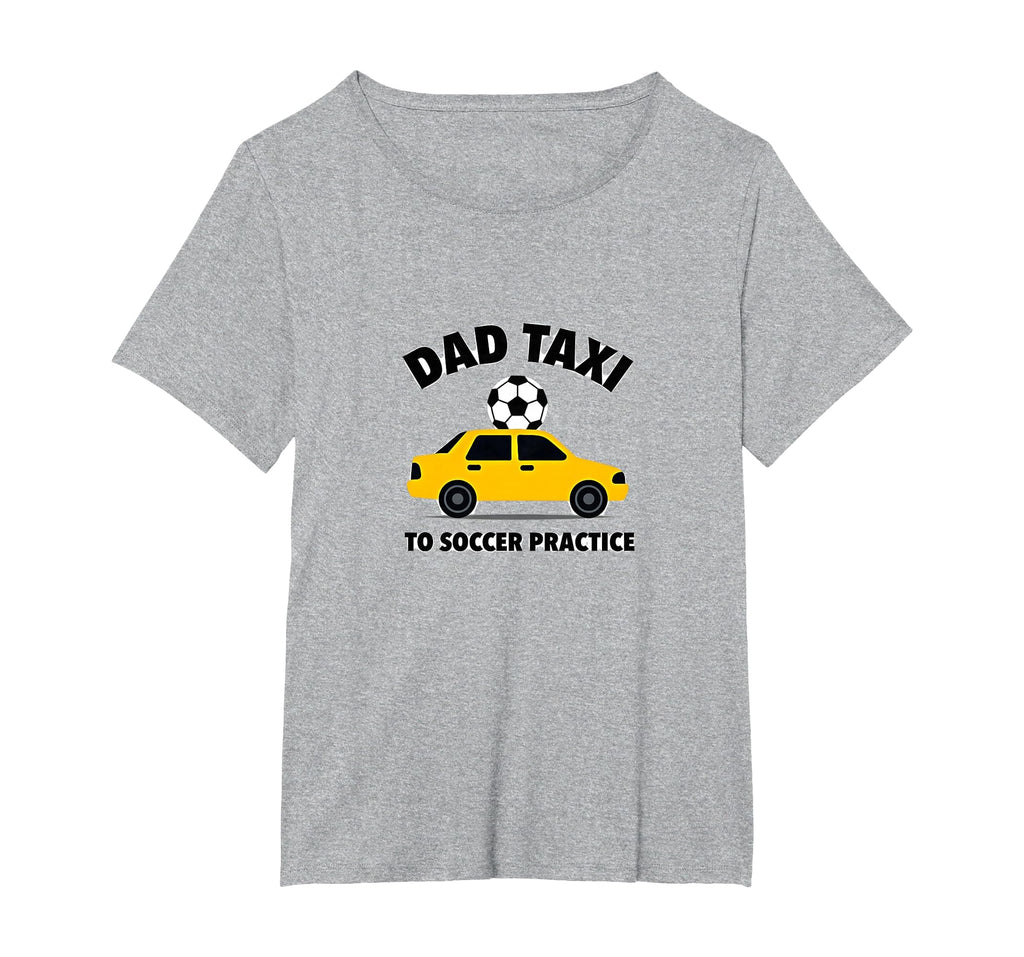 Dad Taxi To Soccer Practice Funny T-Shirt - Fun Novelty Design for Adults - T-Shirt, Sweatshirt, Hoodie