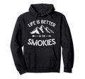 Life Is Better Smokies Great Smoky Hoodie - Graphic Print Men Women - T-Shirt, Sweatshirt, Hoodie