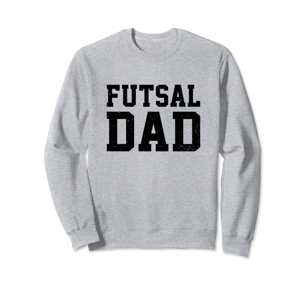 Futsal Dad Indoor Soccer Player Sweatshirt - Fun Novelty Design Unisex - T-Shirt, Sweatshirt, Hoodie